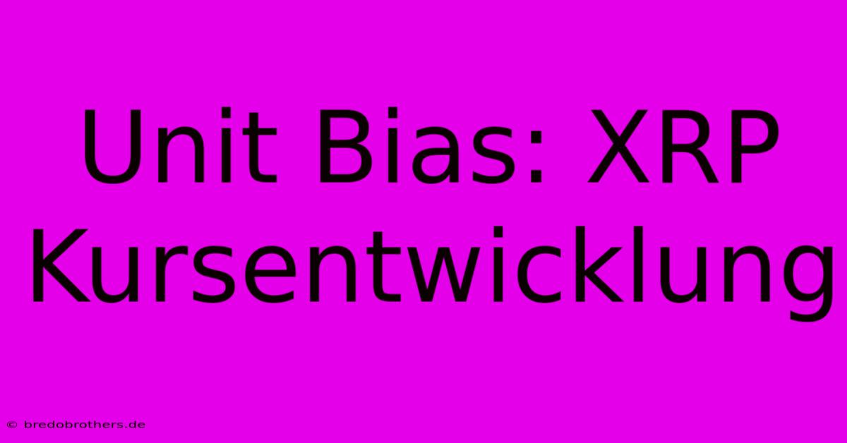 Unit Bias: XRP Kursentwicklung