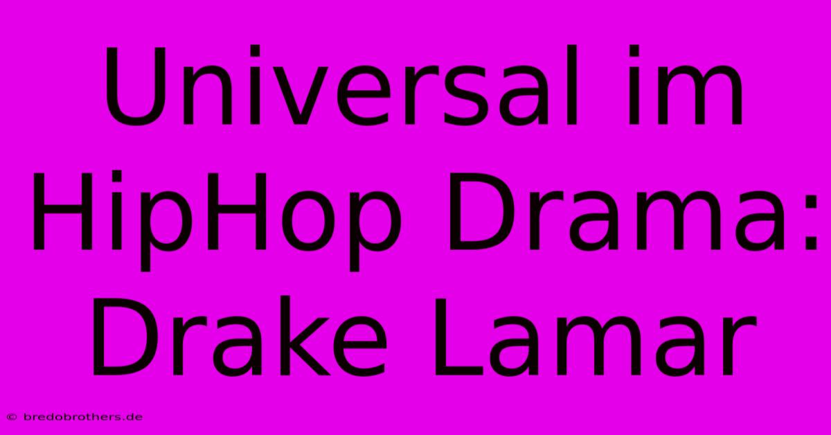 Universal Im HipHop Drama: Drake Lamar