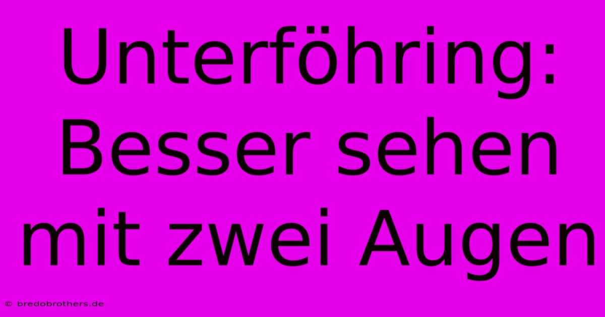 Unterföhring: Besser Sehen Mit Zwei Augen