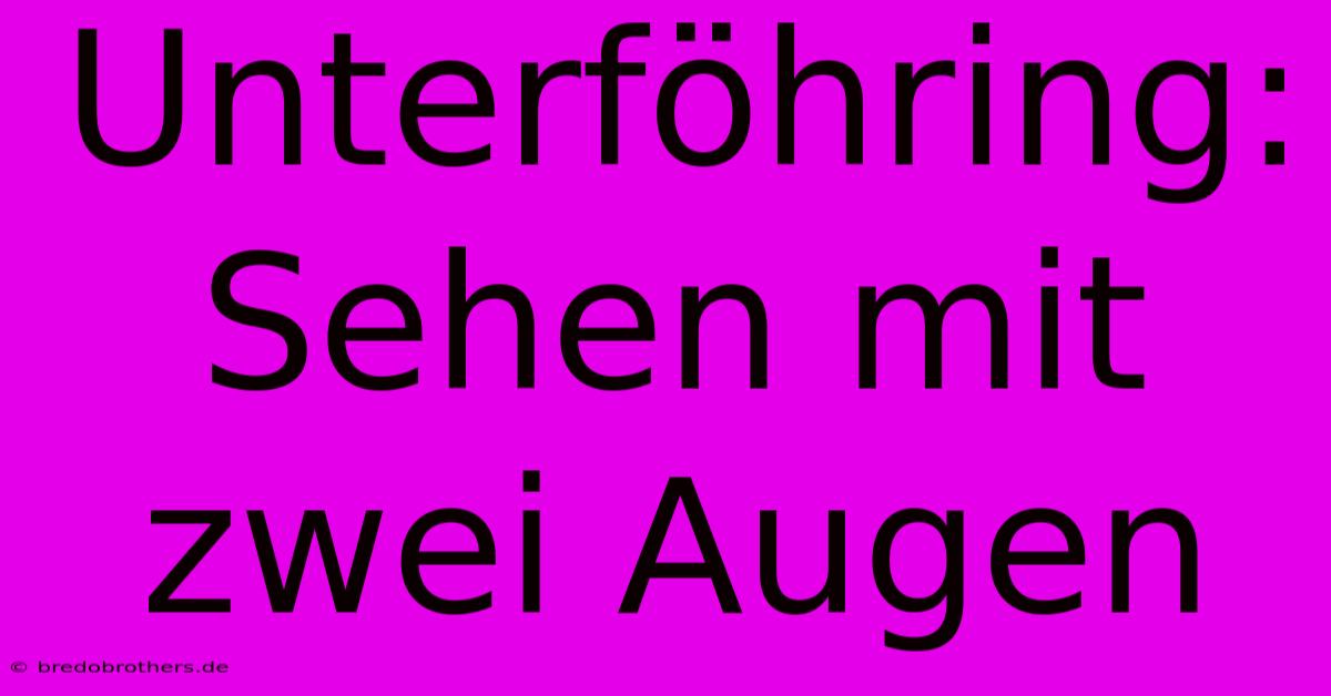 Unterföhring: Sehen Mit Zwei Augen