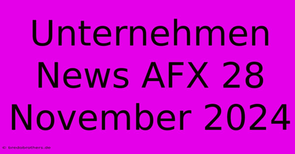 Unternehmen News AFX 28 November 2024