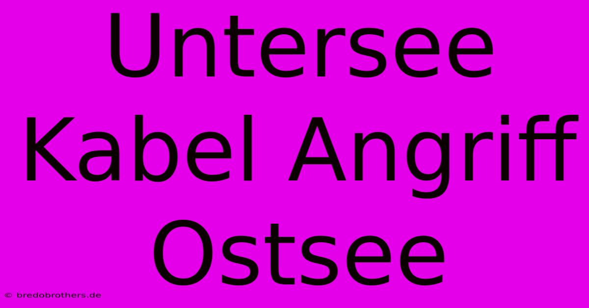 Untersee Kabel Angriff Ostsee