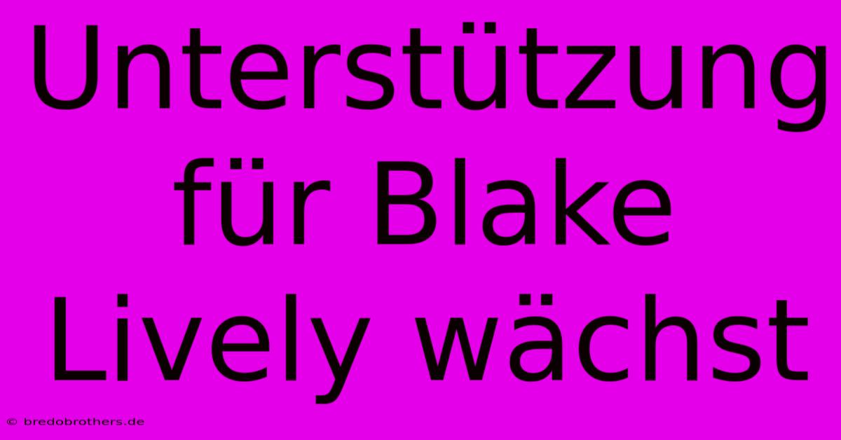 Unterstützung Für Blake Lively Wächst