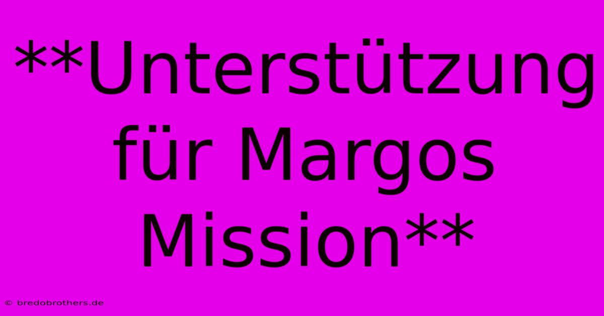 **Unterstützung Für Margos Mission**