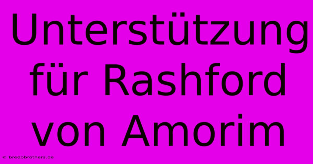 Unterstützung Für Rashford Von Amorim