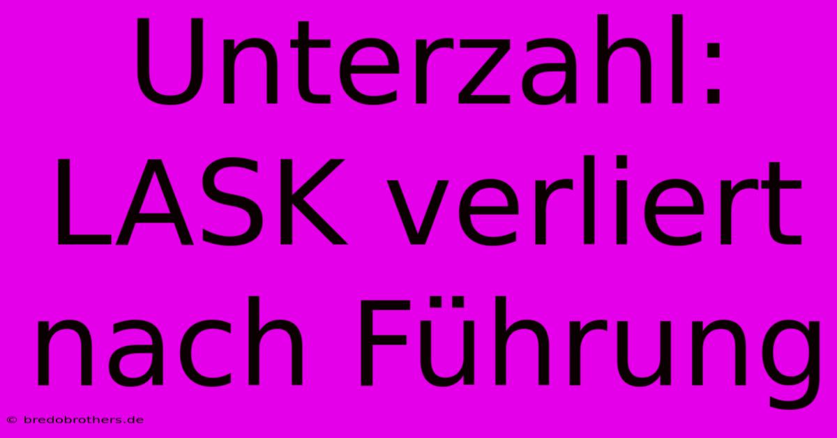 Unterzahl: LASK Verliert Nach Führung