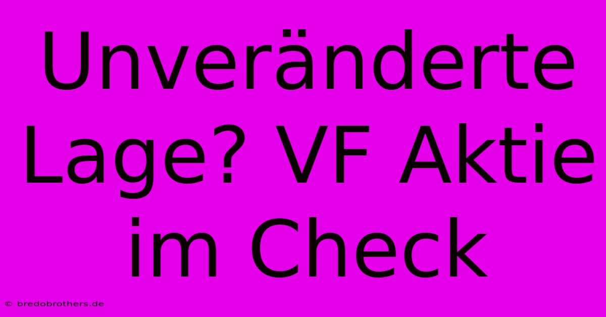 Unveränderte Lage? VF Aktie Im Check