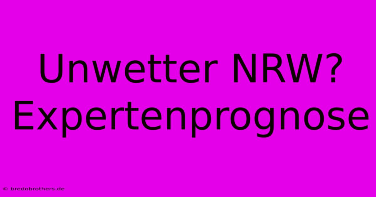 Unwetter NRW? Expertenprognose