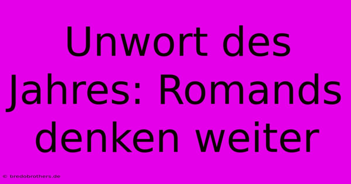 Unwort Des Jahres: Romands Denken Weiter