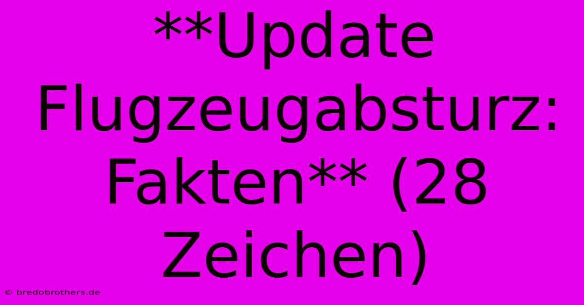 **Update Flugzeugabsturz: Fakten** (28 Zeichen)