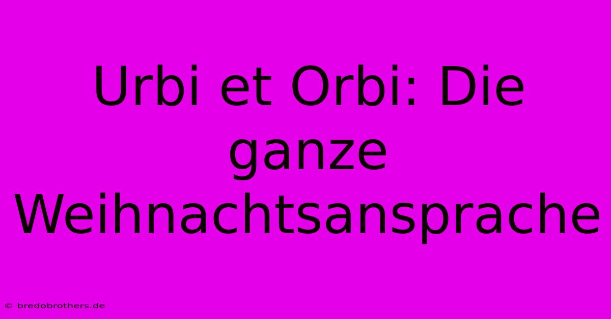 Urbi Et Orbi: Die Ganze Weihnachtsansprache