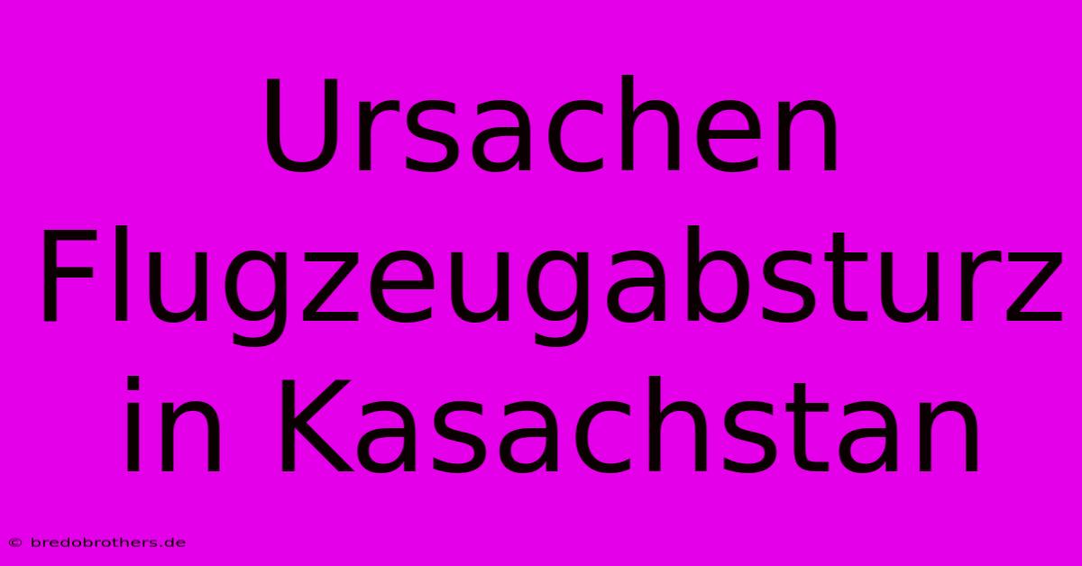 Ursachen Flugzeugabsturz In Kasachstan