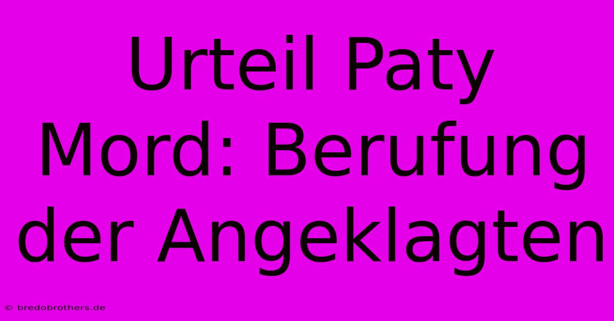 Urteil Paty Mord: Berufung Der Angeklagten