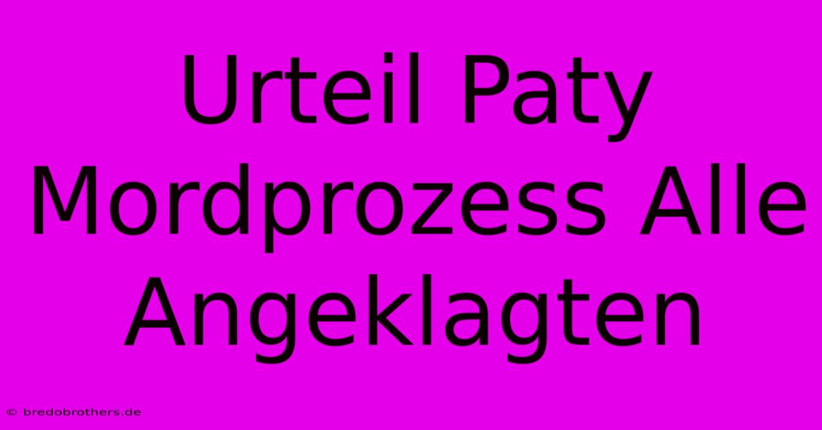 Urteil Paty Mordprozess Alle Angeklagten