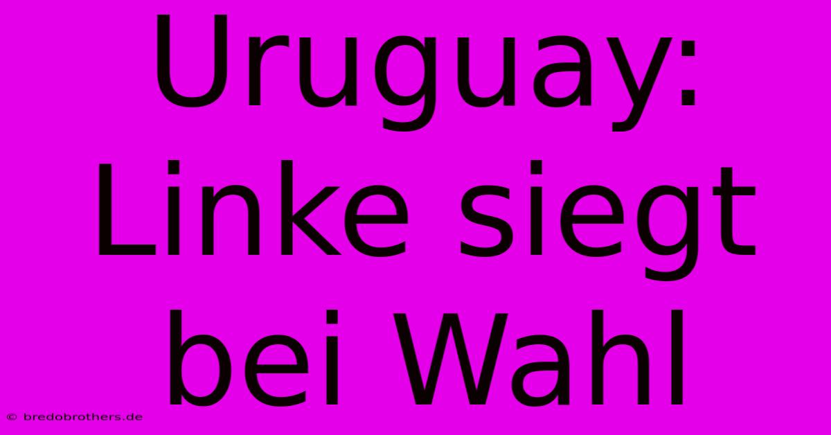 Uruguay: Linke Siegt Bei Wahl