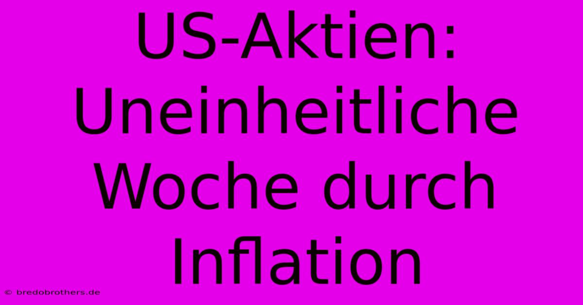 US-Aktien: Uneinheitliche Woche Durch Inflation