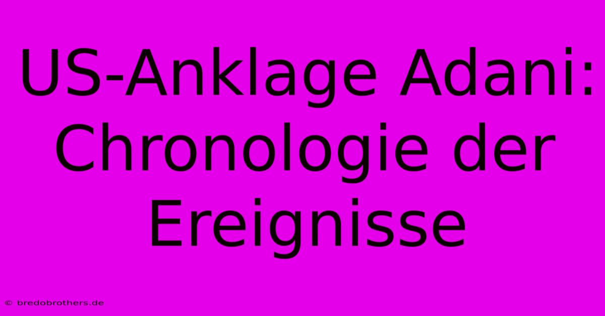 US-Anklage Adani: Chronologie Der Ereignisse