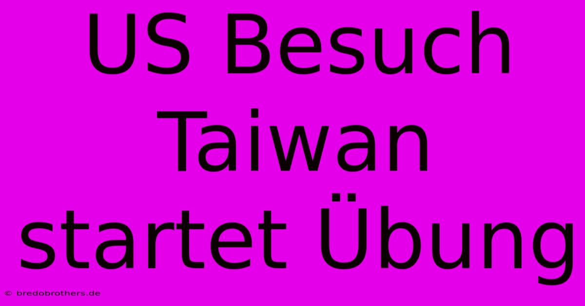 US Besuch Taiwan Startet Übung