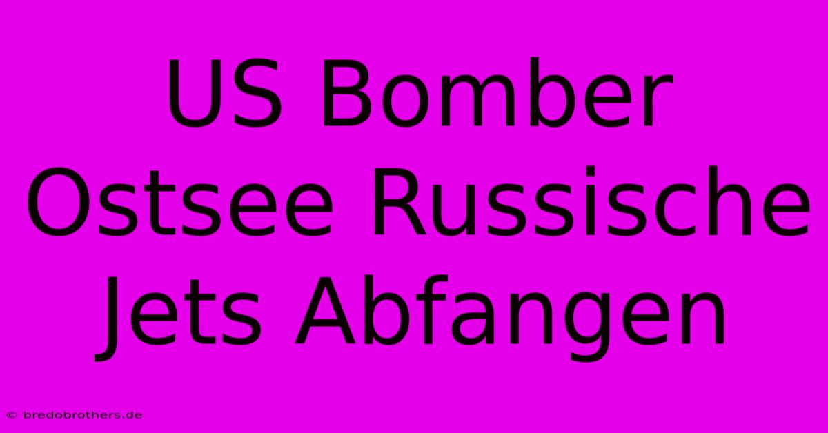 US Bomber Ostsee Russische Jets Abfangen