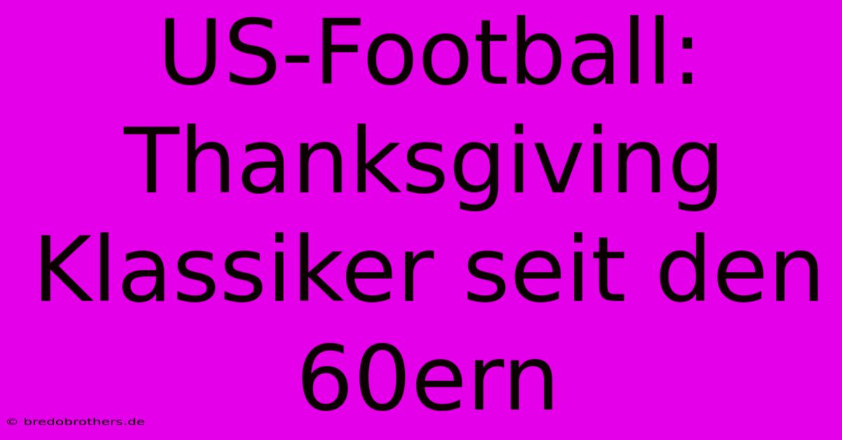 US-Football: Thanksgiving Klassiker Seit Den 60ern