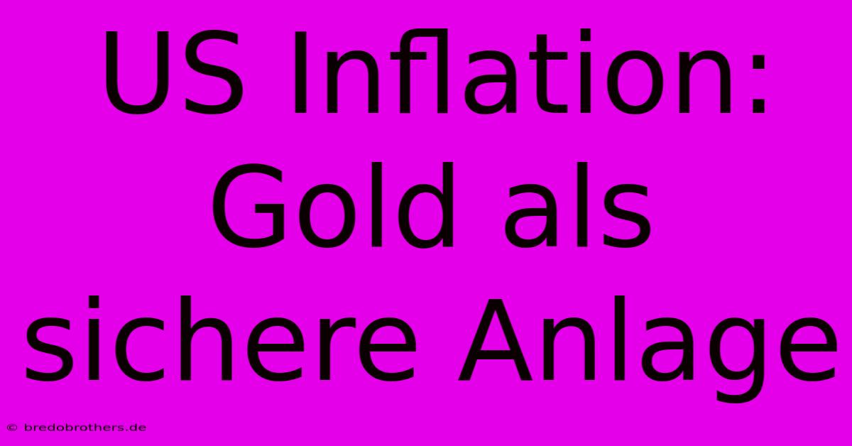 US Inflation: Gold Als Sichere Anlage