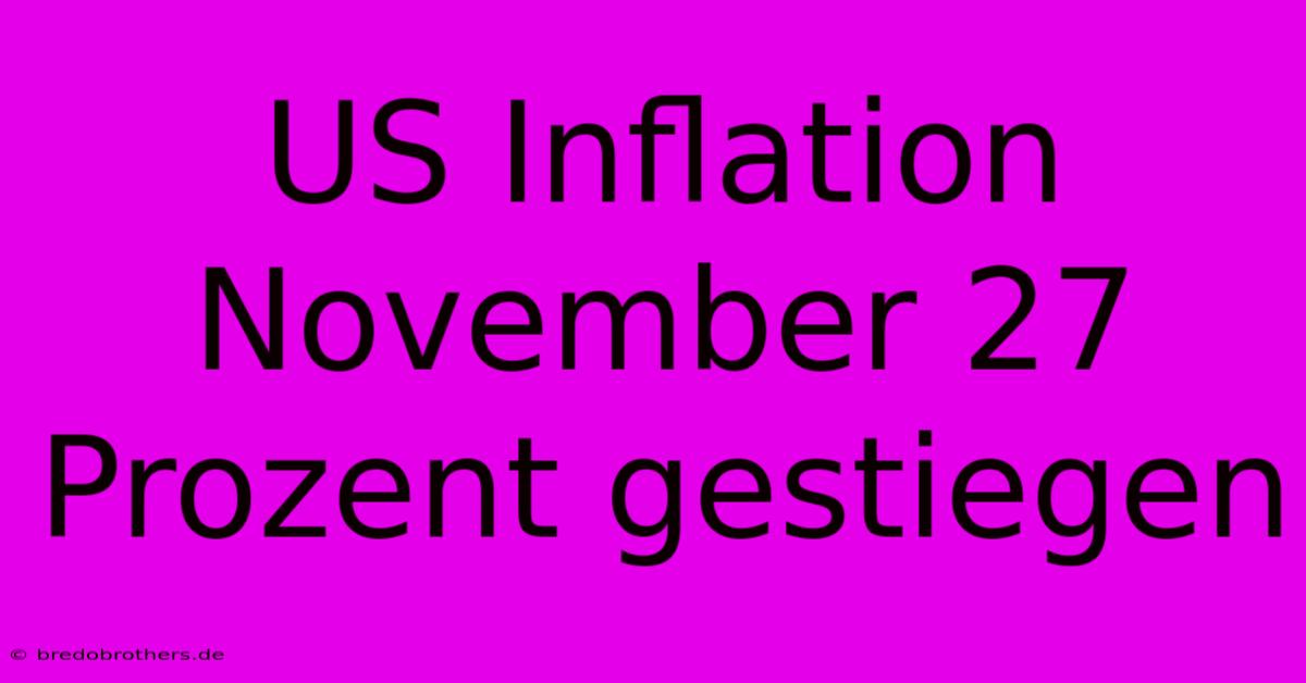 US Inflation November 27 Prozent Gestiegen