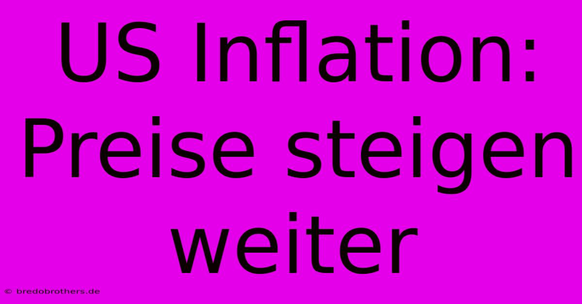 US Inflation: Preise Steigen Weiter