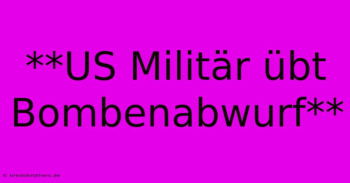 **US Militär Übt Bombenabwurf**