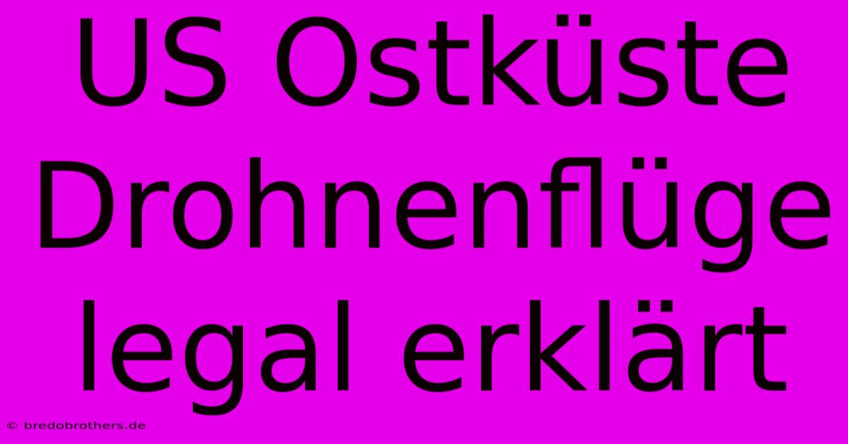 US Ostküste Drohnenflüge Legal Erklärt