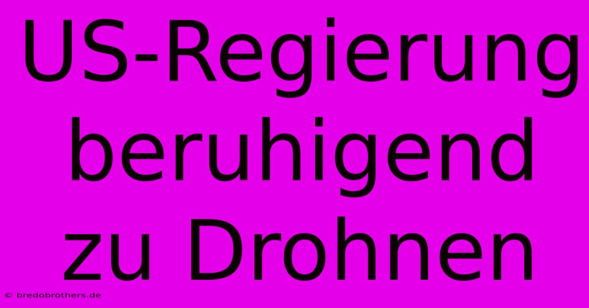 US-Regierung Beruhigend Zu Drohnen