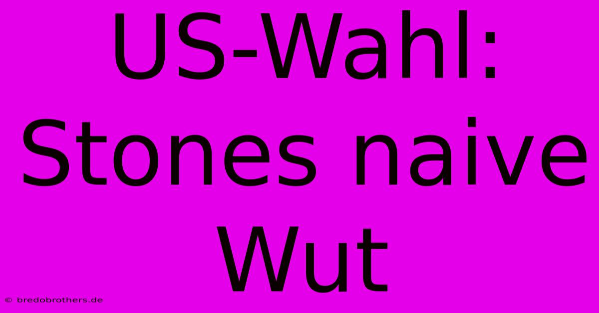 US-Wahl: Stones Naive Wut