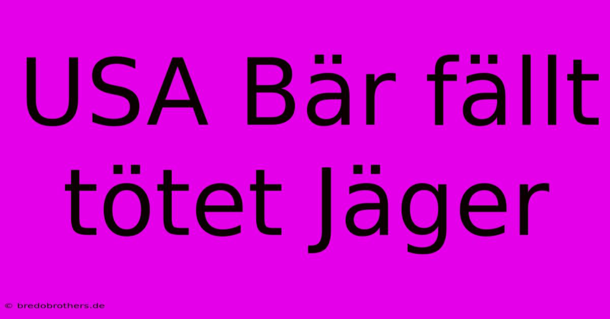 USA Bär Fällt Tötet Jäger