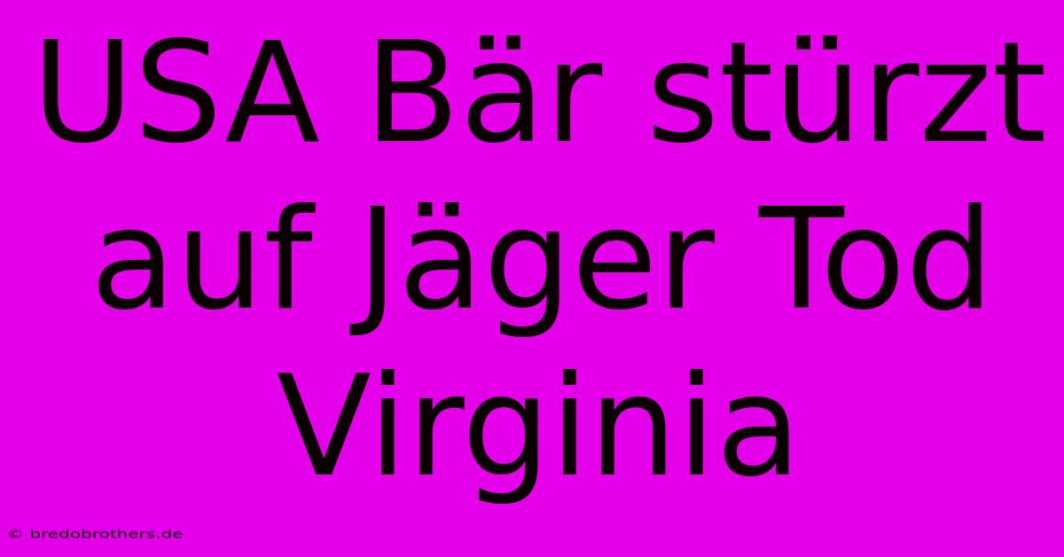 USA Bär Stürzt Auf Jäger Tod Virginia