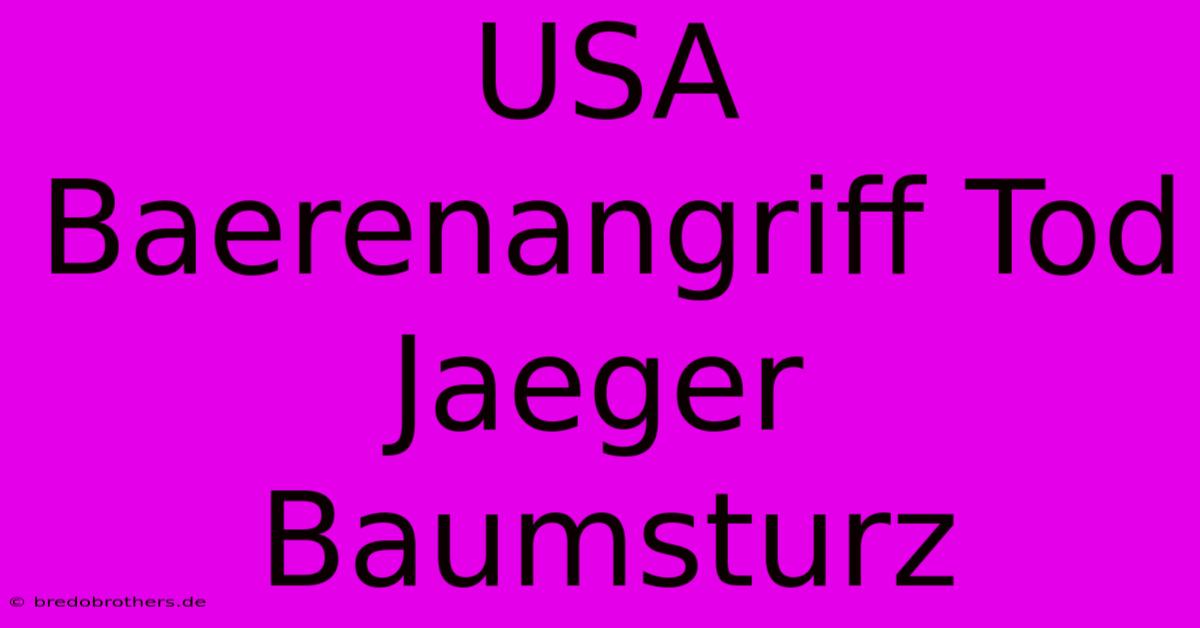 USA Baerenangriff Tod Jaeger Baumsturz