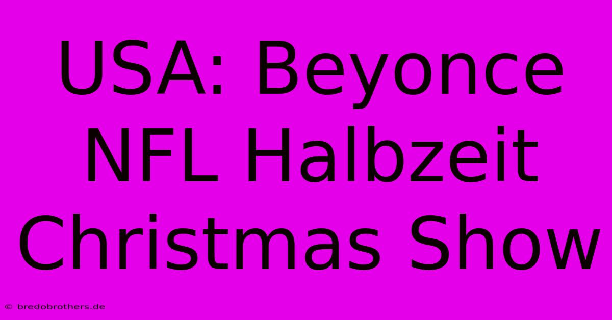 USA: Beyonce NFL Halbzeit Christmas Show