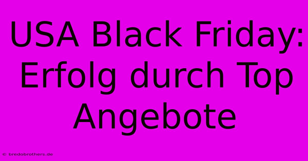 USA Black Friday: Erfolg Durch Top Angebote