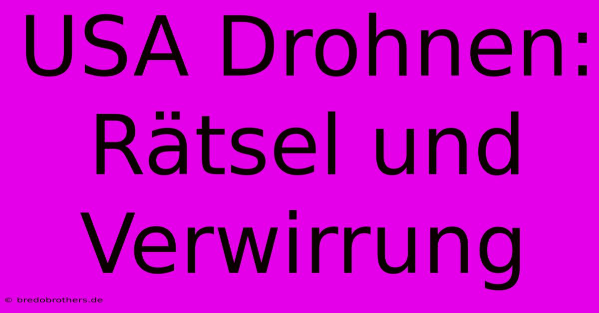 USA Drohnen: Rätsel Und Verwirrung