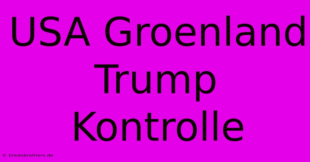 USA Groenland Trump Kontrolle