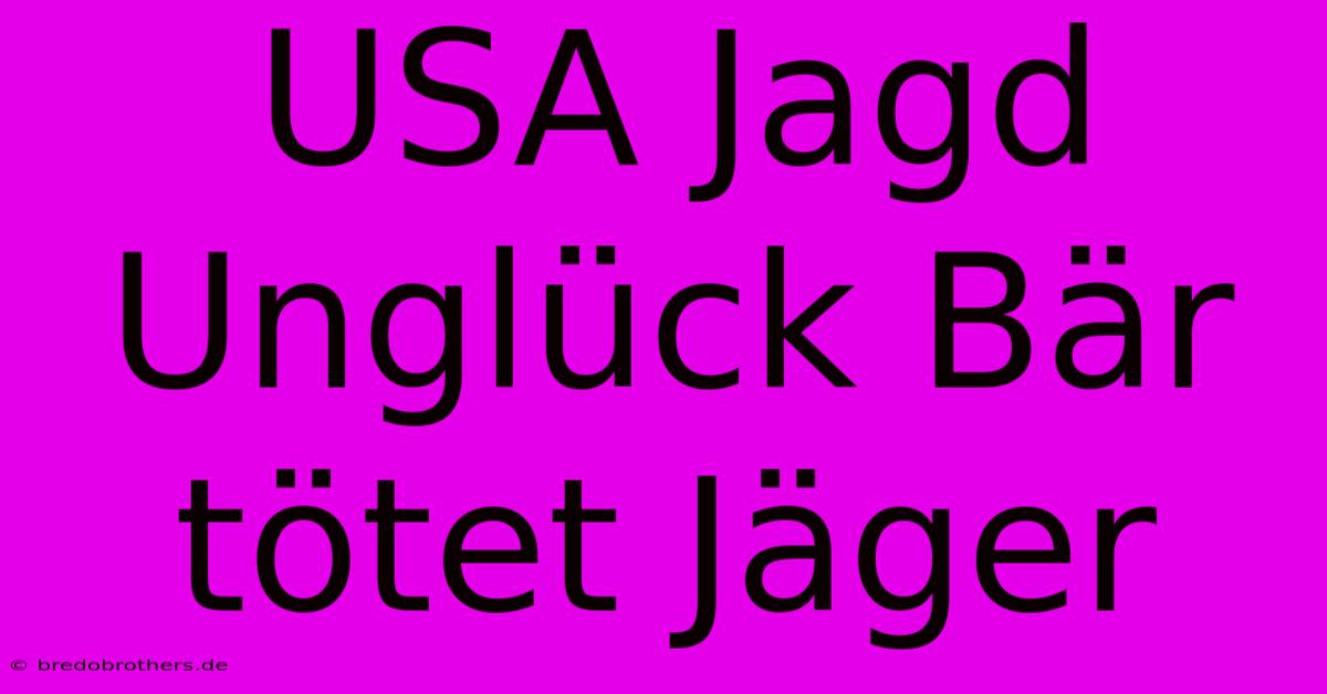 USA Jagd Unglück Bär Tötet Jäger