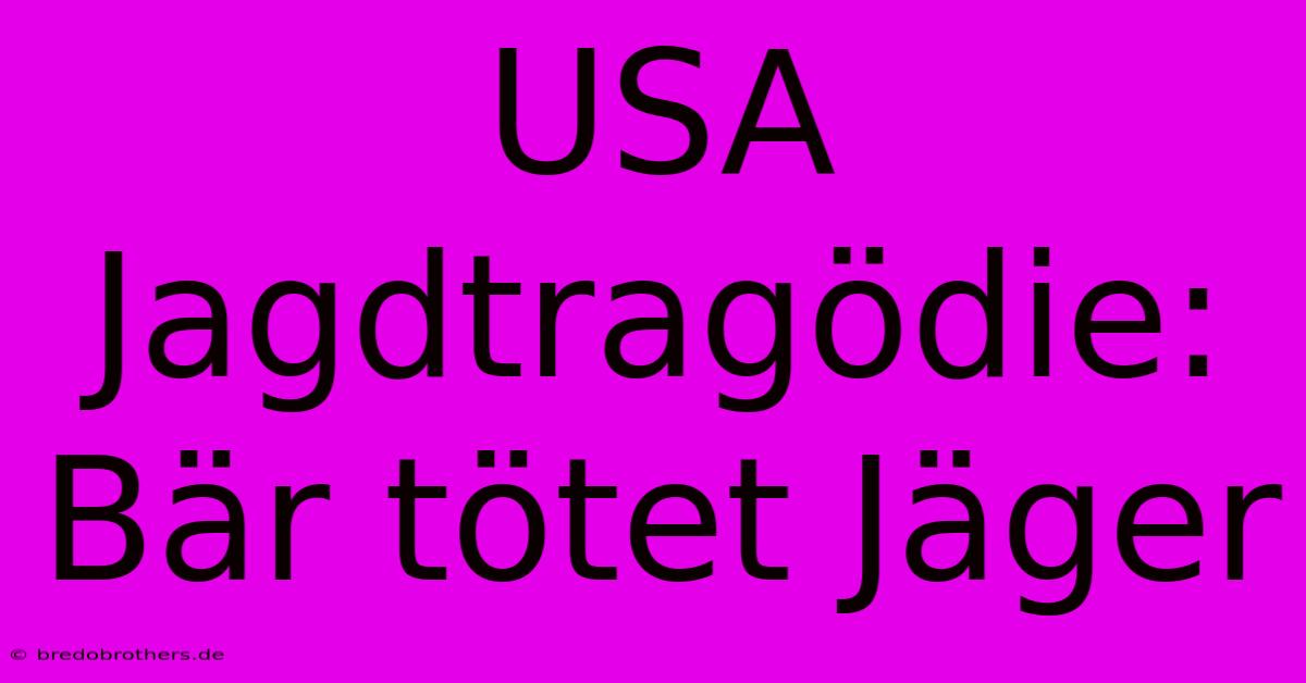 USA Jagdtragödie: Bär Tötet Jäger