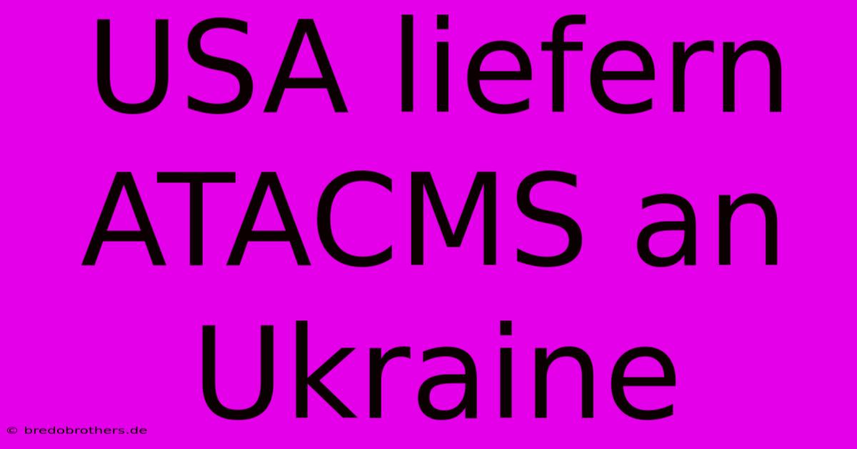 USA Liefern ATACMS An Ukraine