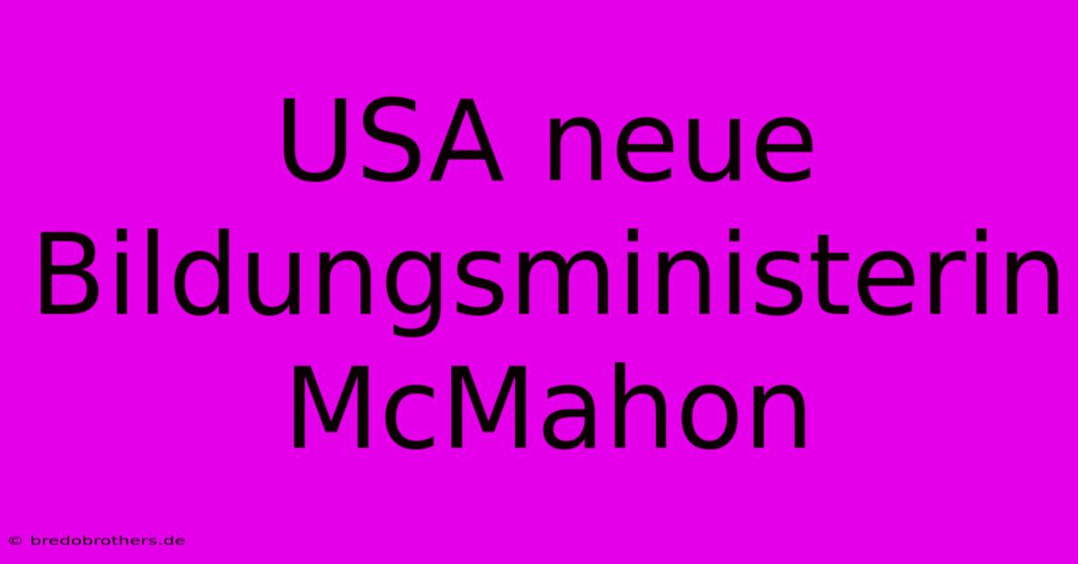 USA Neue Bildungsministerin McMahon