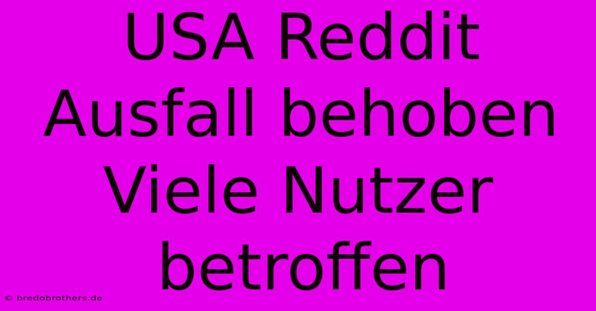 USA Reddit Ausfall Behoben Viele Nutzer Betroffen