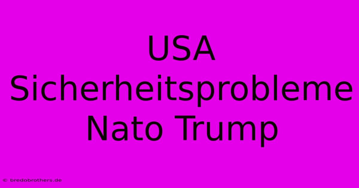 USA Sicherheitsprobleme Nato Trump  