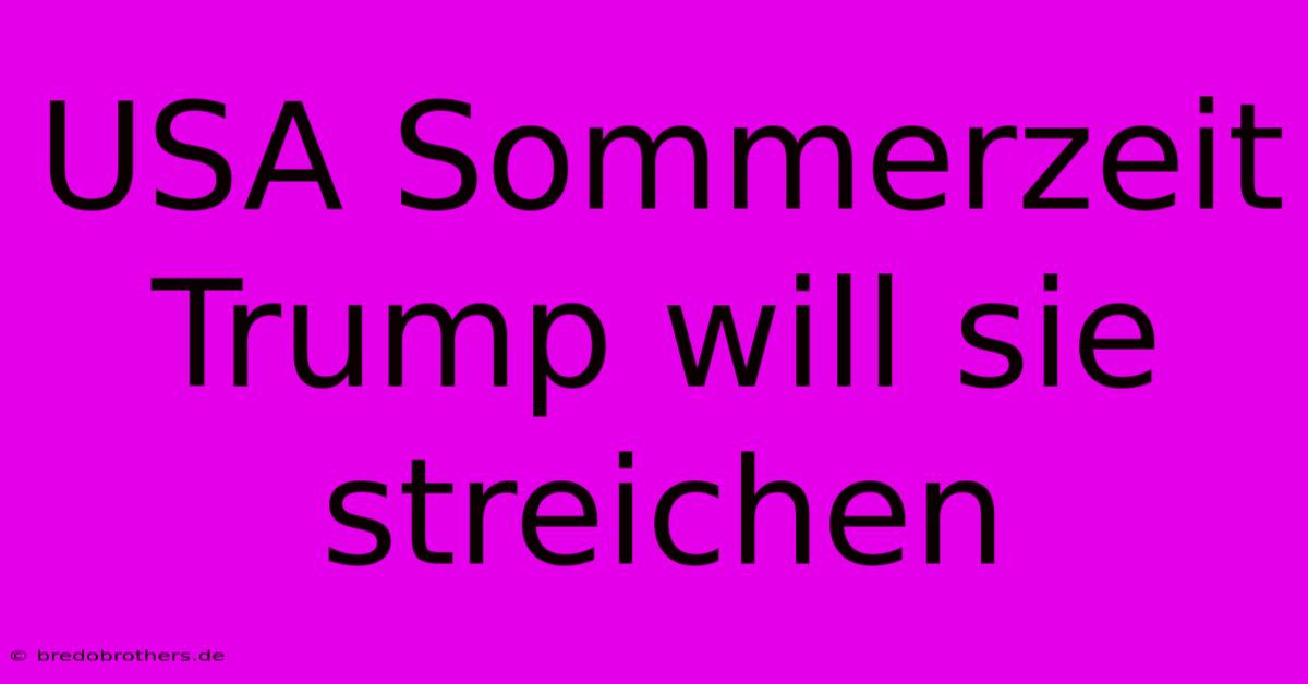 USA Sommerzeit Trump Will Sie Streichen