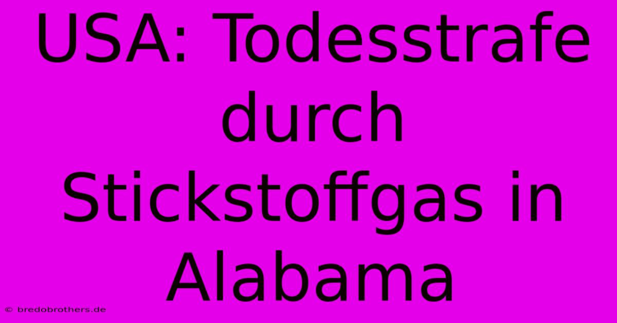 USA: Todesstrafe Durch Stickstoffgas In Alabama