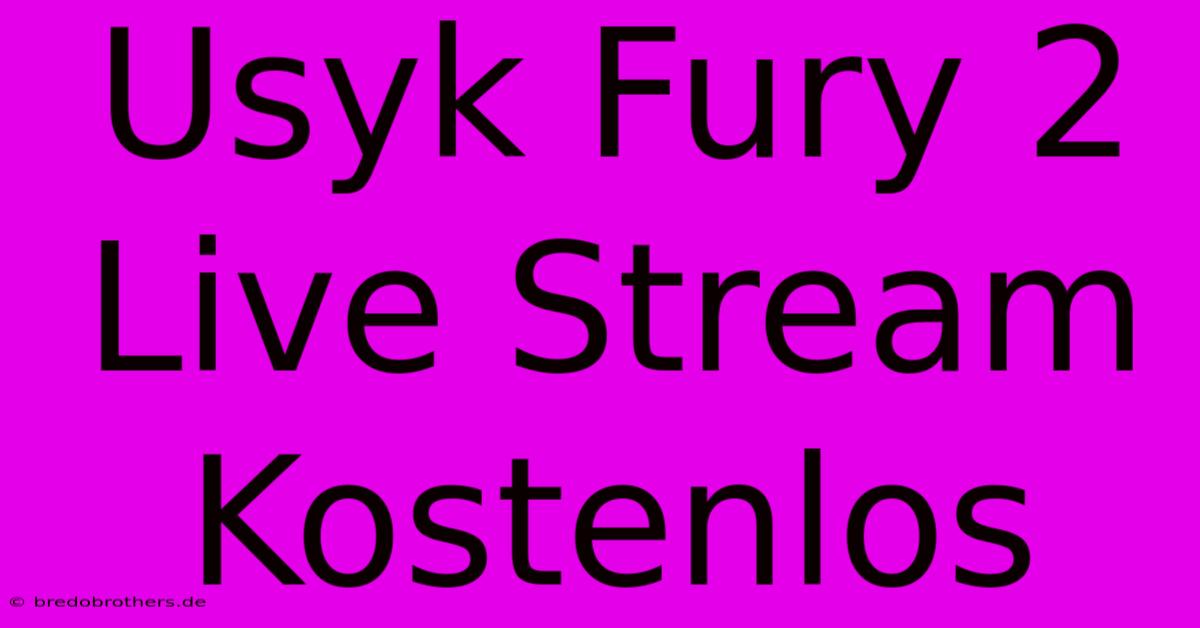 Usyk Fury 2 Live Stream Kostenlos