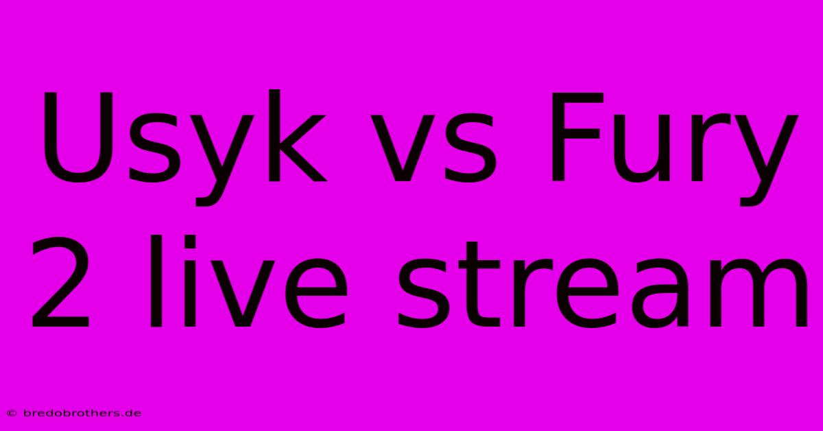 Usyk Vs Fury 2 Live Stream