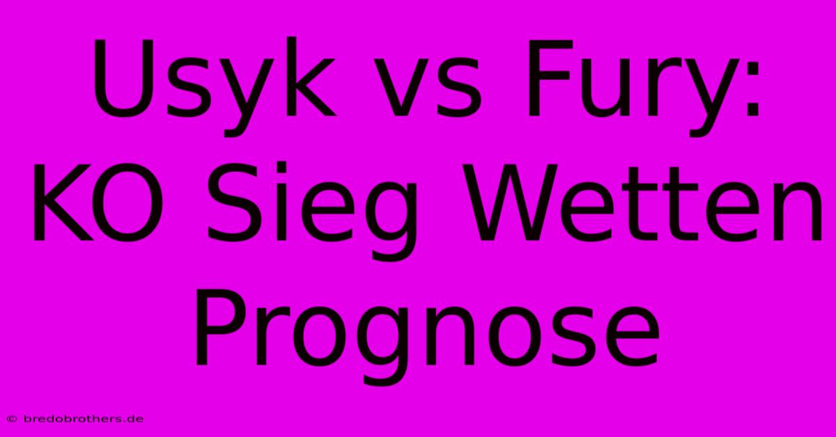 Usyk Vs Fury: KO Sieg Wetten Prognose