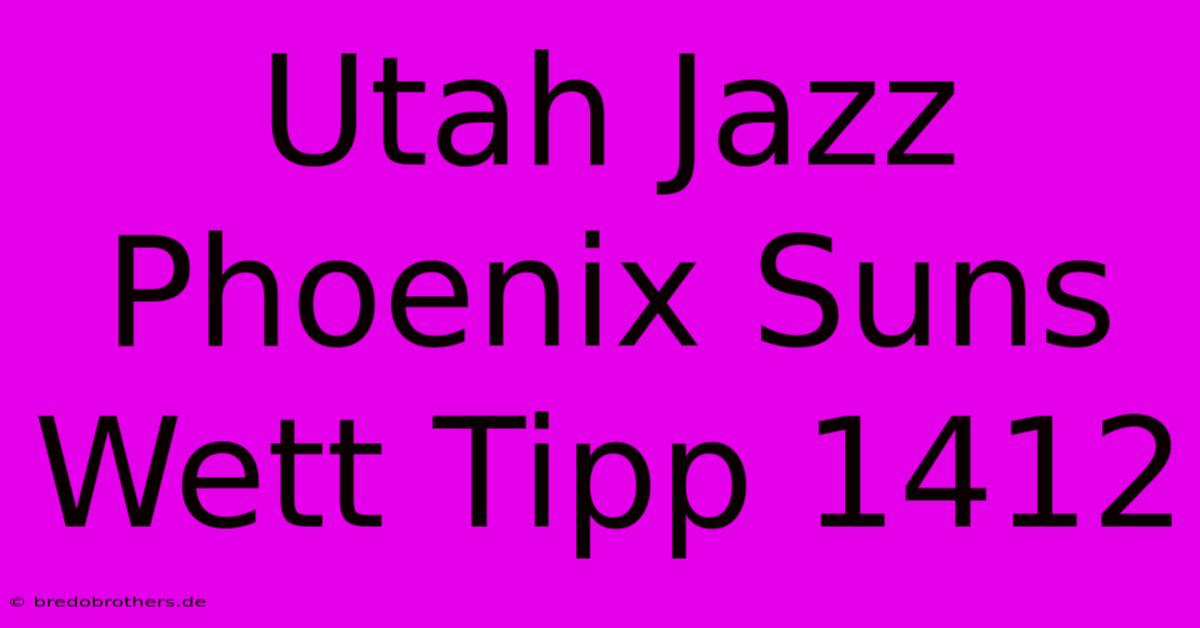 Utah Jazz Phoenix Suns Wett Tipp 1412